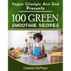 Vegan Lifestyle & Soul Presents: 100 Green Smoothie Recipes - Paperback