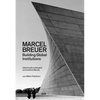 Marcel Breuer: Building Global Institutions - Paperback