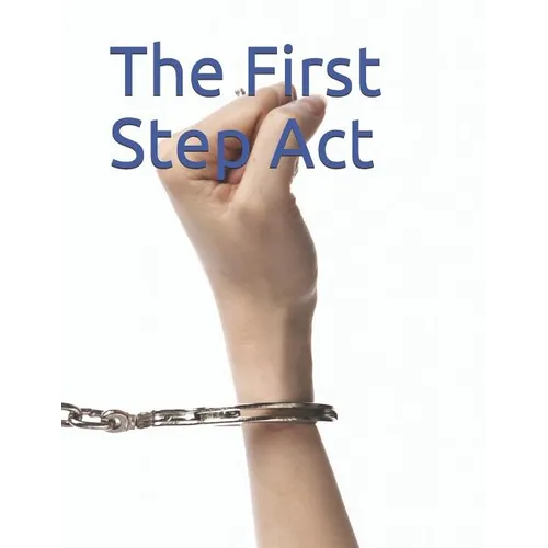 The First Step Act: S. 2795 - Paperback
