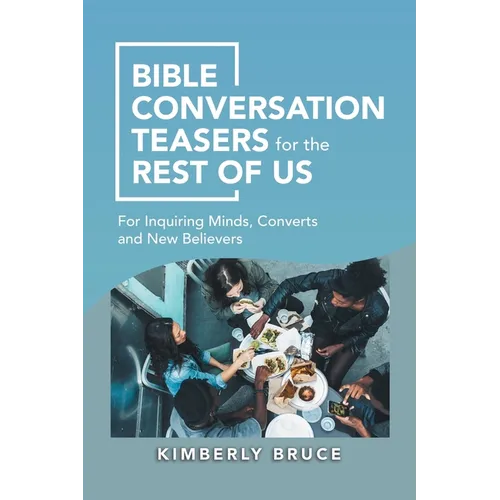 Bible Conversation Teasers for the Rest of Us: For Inquiring Minds, Converts and New Believers - Paperback