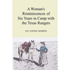 A Woman's Reminiscences of Six Years in Camp with the Texas Rangers - Paperback