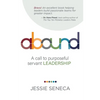 Abound: A call to purposeful servant leadership - Paperback