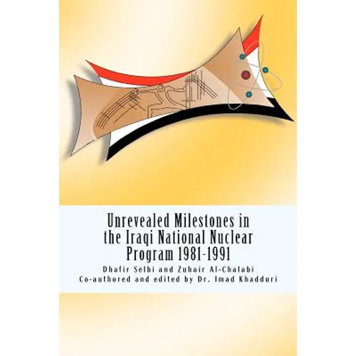 Unrevealed Milestones in the Iraqi National Nuclear Program 1981-1991 - Paperback