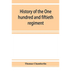 History of the One hundred and fiftieth regiment, Pennsylvania volunteers, Second regiment, Bucktail brigade, - Paperback