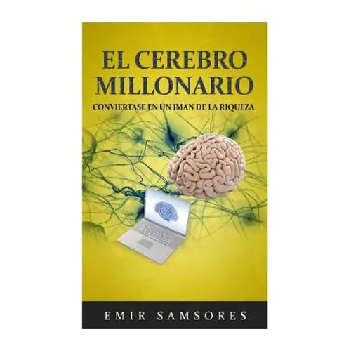 El Cerebro Millonario: Conviertase en un Iman de la Riqueza - Paperback
