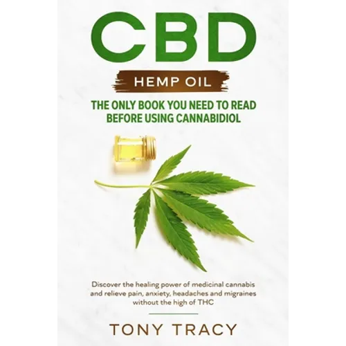 CBD Hemp Oil: The only book you need to read before using cannabidiol: Discover the healing power of medicinal cannabis and relieve - Paperback
