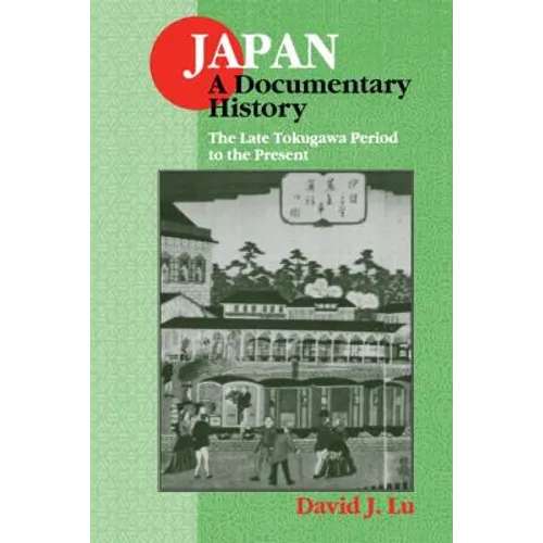 Japan: A Documentary History: Vol 2: The Late Tokugawa Period to the Present: A Documentary History - Paperback