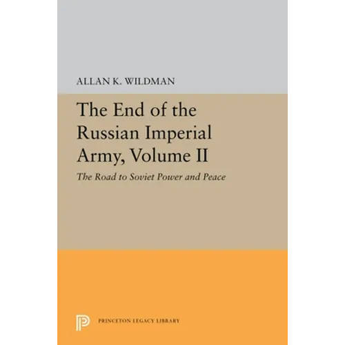 The End of the Russian Imperial Army, Volume II: The Road to Soviet Power and Peace - Paperback