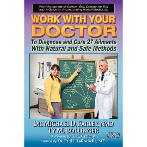 Work With Your Doctor To Diagnose and Cure 27 Ailments With Natural and Safe Methods - Paperback