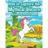 How to Capture the Mythical Unicorn: A Drawing Activity Book - Paperback
