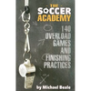 The Soccer Academy: 140 Overload Games and Finishing Practices - Paperback