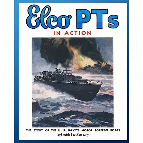 Elco PTs in Action: The Story of the U.S. Navy's Motor Torpedo Boats - Paperback