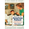 Remaking the American Patient: How Madison Avenue and Modern Medicine Turned Patients Into Consumers - Paperback