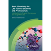 Basic Chemistry for Life Science Students and Professionals: Introduction to Organic Compounds and Drug Molecules - Paperback