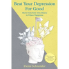 Beat Your Depression For Good: Move from Rats' Den Misery to Palace Happiness - Paperback