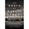 The Death of Public School: How Conservatives Won the War Over Education in America - Hardcover