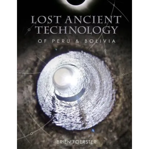 Lost Ancient Technology Of Peru And Bolivia - Paperback