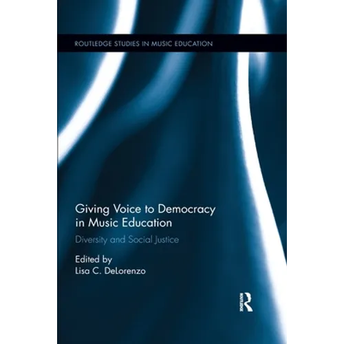 Giving Voice to Democracy in Music Education: Diversity and Social Justice in the Classroom - Paperback