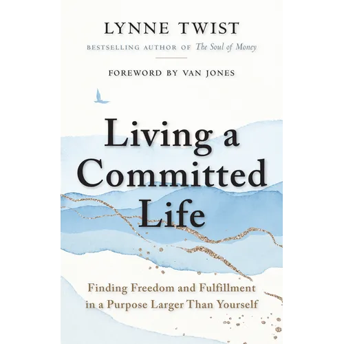 Living a Committed Life: Finding Freedom and Fulfillment in a Purpose Larger Than Yourself - Paperback