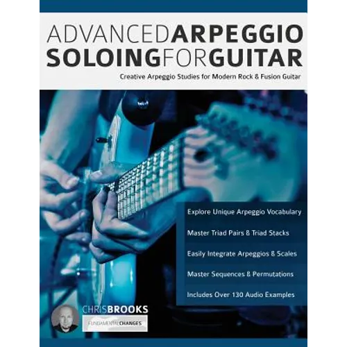 Advanced Arpeggio Soloing for Guitar: Creative Arpeggio Studies for Modern Rock & Fusion Guitar - Paperback
