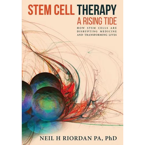 Stem Cell Therapy: A Rising Tide: How Stem Cells Are Disrupting Medicine and Transforming Lives - Paperback