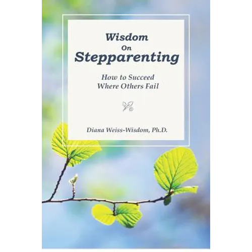 Wisdom On Step-Parenting: How to Succeed Where Others Fail - Paperback