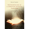 Pentecostalism as a Christian Mystical Tradition - Paperback