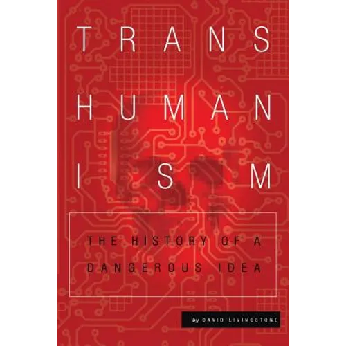 Transhumanism: The History of a Dangerous Idea - Paperback
