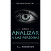 Cómo analizar a las personas: Psicología Oscura - Técnicas secretas para analizar e influenciar a cualquiera utilizando el lenguaje corporal, la ... y - Hardcover
