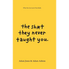 The Sh*t They Never Taught You: What You Can Learn From Books - Hardcover