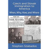 Czech and Slovak Immigration to America: When, Why, How, and Where - Paperback
