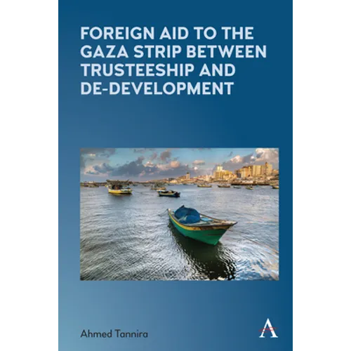 Foreign Aid to the Gaza Strip Between Trusteeship and De-Development - Paperback