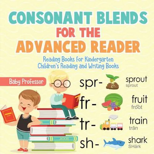 Consonant Blends for the Advanced Reader - Reading Books for Kindergarten Children's Reading and Writing Books - Paperback