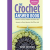 The Crochet Answer Book, 2nd Edition: Solutions to Every Problem You'll Ever Face; Answers to Every Question You'll Ever Ask - Paperback
