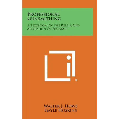 Professional Gunsmithing: A Textbook on the Repair and Alteration of Firearms - Hardcover