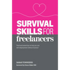 Survival Skills for Freelancers: Tried and Tested Tips to Help You Ace Self-Employment Without Burnout - Paperback