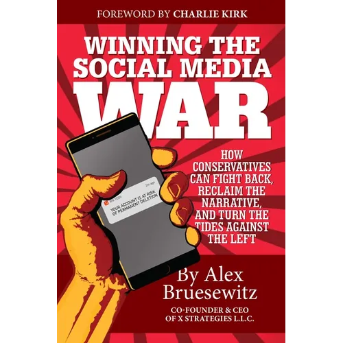 Winning the Social Media War: How Conservatives Can Fight Back, Reclaim the Narrative, and Turn the Tides Against the Left - Paperback