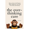 The Overthinking Cure: How to Stay in the Present, Shake Negativity, and Stop Your Stress and Anxiety - Paperback
