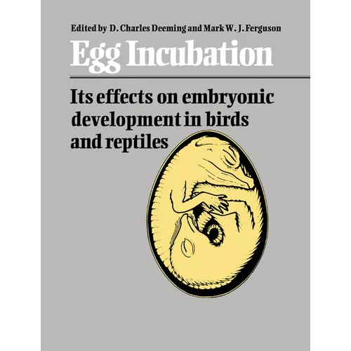 Egg Incubation: Its Effects on Embryonic Development in Birds and Reptiles - Paperback