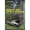 Museums and Societal Collapse: The Museum as Lifeboat - Paperback