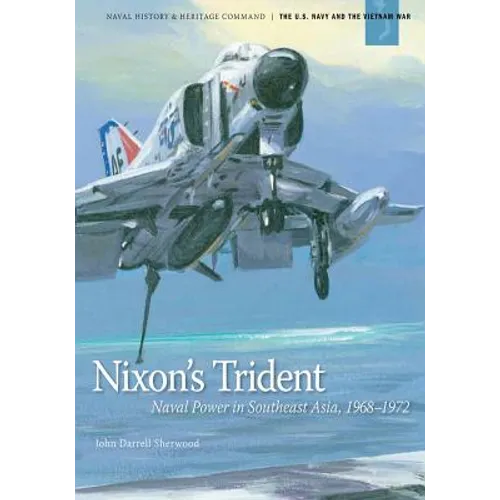 Nixon's Trident: Naval Power in Southeast Asia, 1968-1972 - Paperback