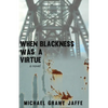 When Blackness Was a Virtue - Paperback
