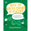 How to Sound Smart at Parties: An Evening of Fun Facts & Curious Conversations - Hardcover