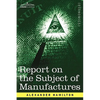 Report on the Subject of Manufactures - Paperback