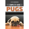 The Complete Guide to Pugs: Finding, Training, Teaching, Grooming, Feeding, and Loving your new Pug Puppy - Hardcover
