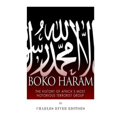 Boko Haram: The History of Africa's Most Notorious Terrorist Group - Paperback