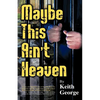 Maybe This Ain't Heaven - Paperback
