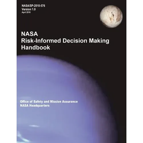 NASA Risk-Informed Decision Making Handbook. Version 1.0 - NASA/SP-2010-576. - Paperback