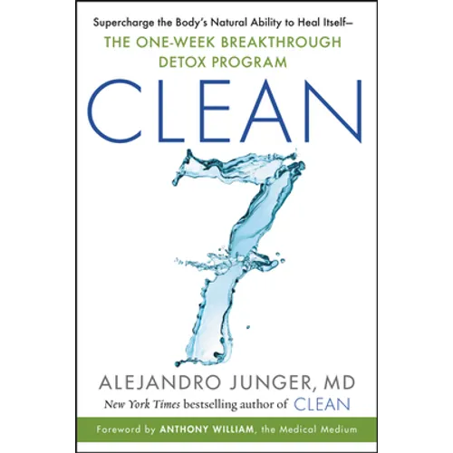 Clean 7: Supercharge the Body's Natural Ability to Heal Itself--The One-Week Breakthrough Detox Program - Paperback