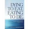 Dying to Eat, Eating to Die: Learning to Survive Compulsive Overeating, Depression, Anxiety and Obsessive-Compulsive Disorder - Paperback